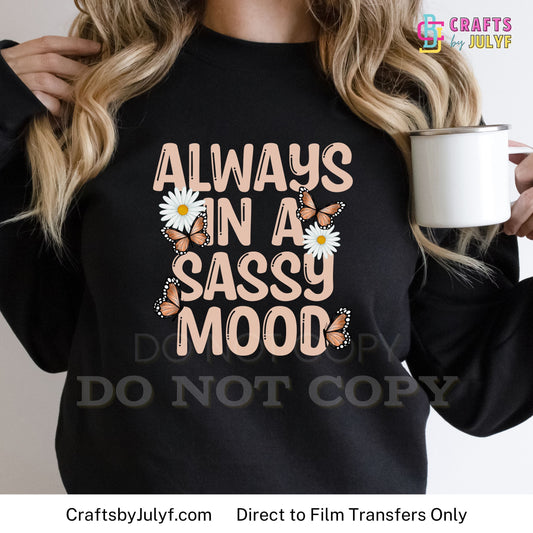 Always in a Sassy Mood - Direct to Film Transfer