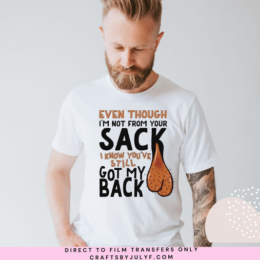 Even though I'm not from your sack I know you've still got my back DTF Transfer-000193