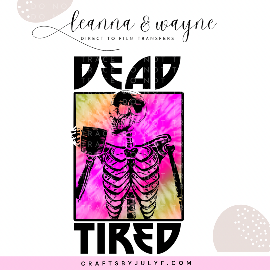 Dead Tired | DTF Transfer-000187