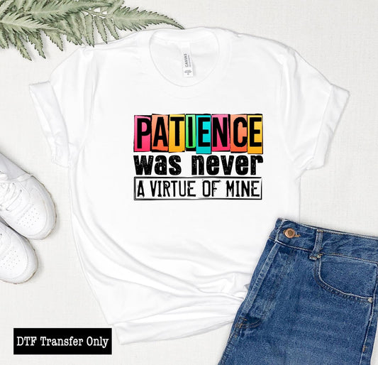 Patience was never a virtue of mine DTF Transfer-00058